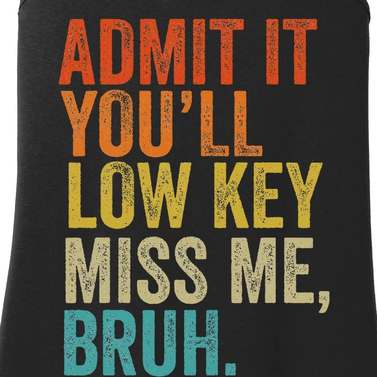 Admit It YouLl Low Key Miss Me Bruh Teachers Ladies Essential Tank