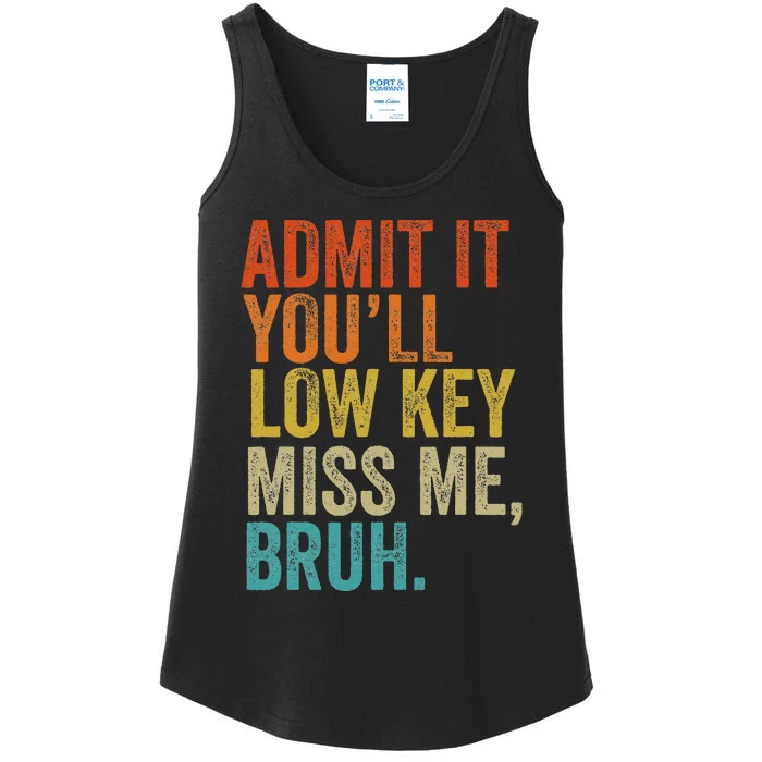 Admit It YouLl Low Key Miss Me Bruh Teachers Ladies Essential Tank