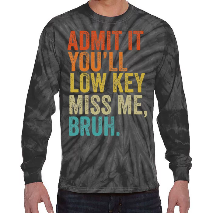 Admit It YouLl Low Key Miss Me Bruh Teachers Tie-Dye Long Sleeve Shirt