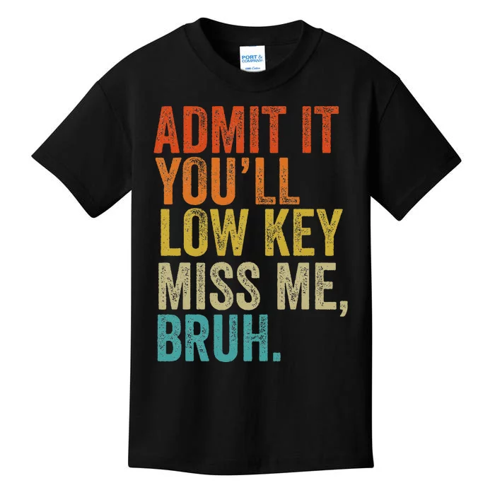 Admit It YouLl Low Key Miss Me Bruh Teachers Kids T-Shirt