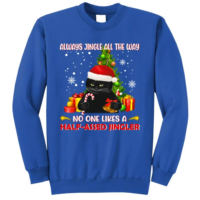 Always Jingle All The Way No One Likes Half Assed Jingle Meaningful Gift Sweatshirt