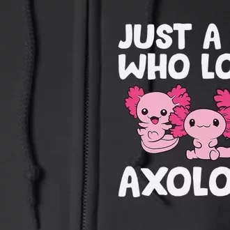 Axolotl  Just a  Who Loves Axolotls Full Zip Hoodie