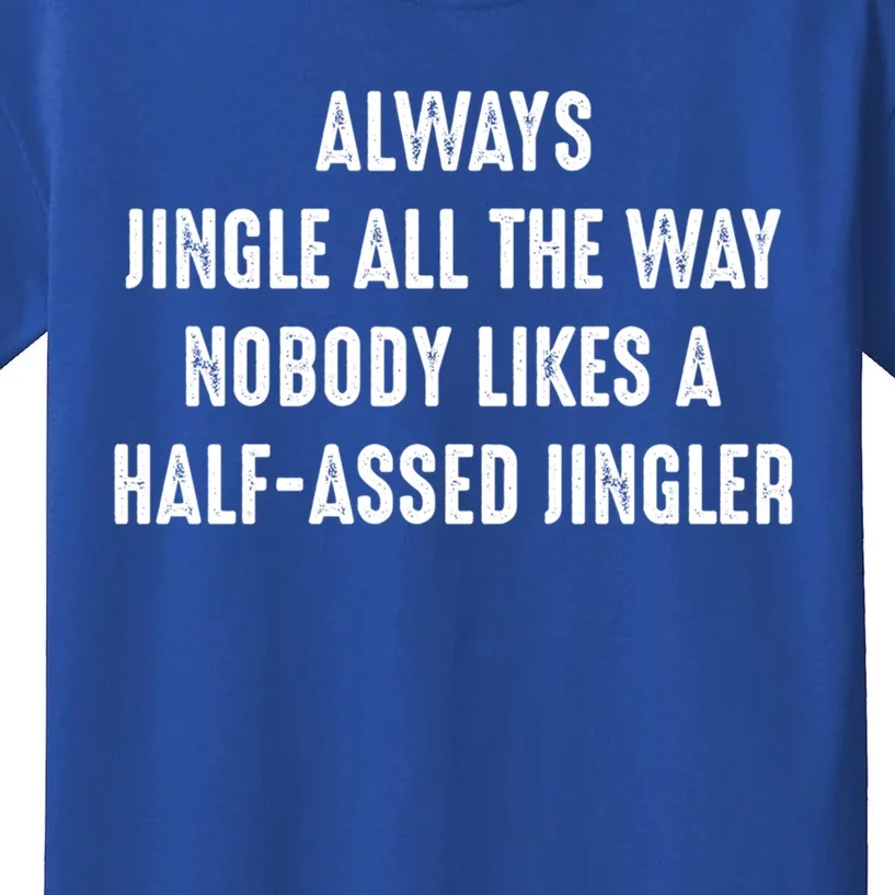 Always Jingle All The Way Half Assed Jingler I Funny Gift Kids T-Shirt