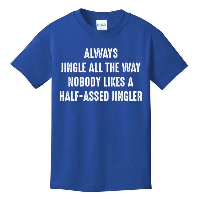 Always Jingle All The Way Half Assed Jingler I Funny Gift Kids T-Shirt