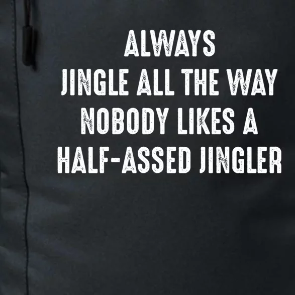 Always Jingle All The Way Half Assed Jingler I Funny Gift Daily Commute Backpack