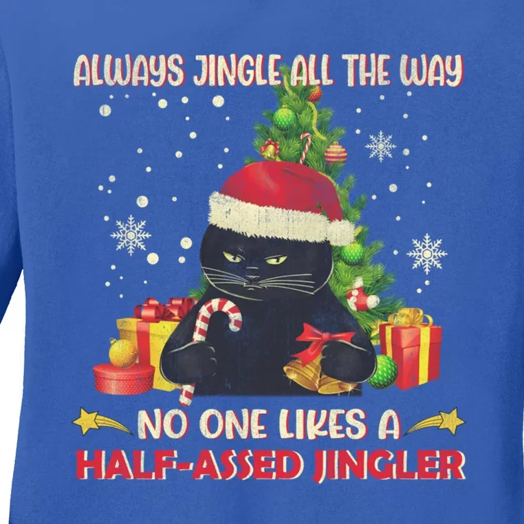 Always Jingle All The Way No One Likes Half Assed Jingle Gift Ladies Long Sleeve Shirt