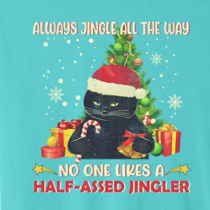 Always Jingle All The Way No One Likes Half Assed Jingle Gift ChromaSoft Performance T-Shirt