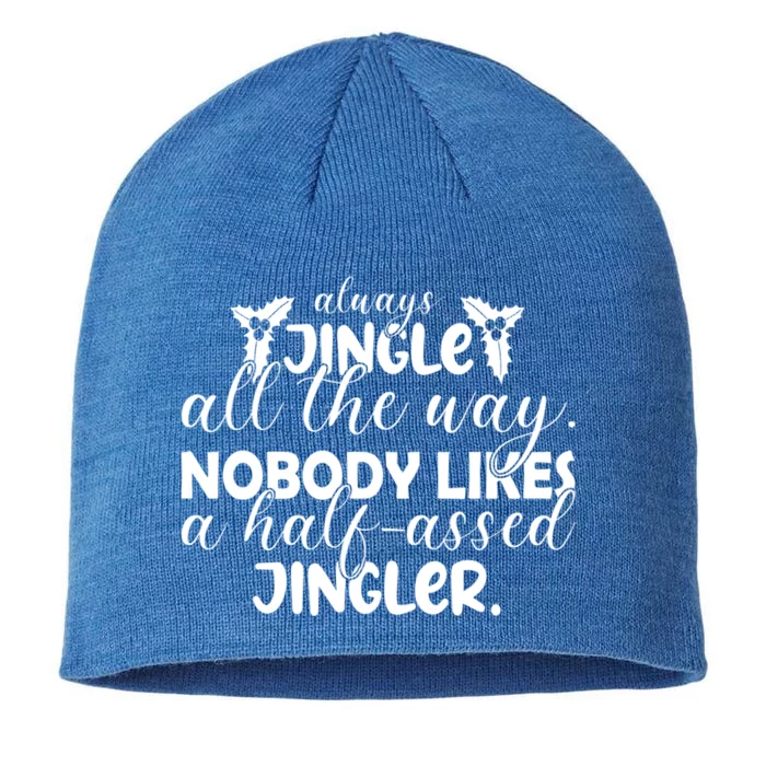 Always Jingle All The Way Nobody Likes A Halfassed Jingler Funny Gift 8 1/2in Sustainable Knit Beanie