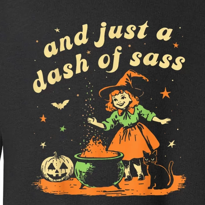 And Just A Dash Of Sass Baby Halloween Witch Happy Halloween Toddler Sweatshirt