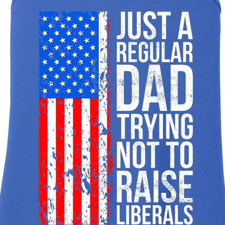 Antiliberal Just A Regular Dad Trying Not To Raise Liberals Ladies Essential Tank