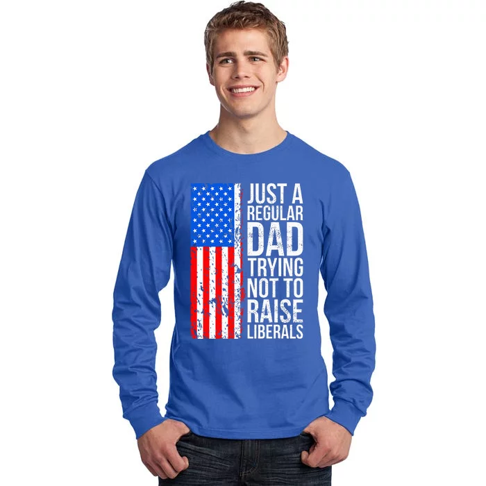 Antiliberal Just A Regular Dad Trying Not To Raise Liberals Tall Long Sleeve T-Shirt