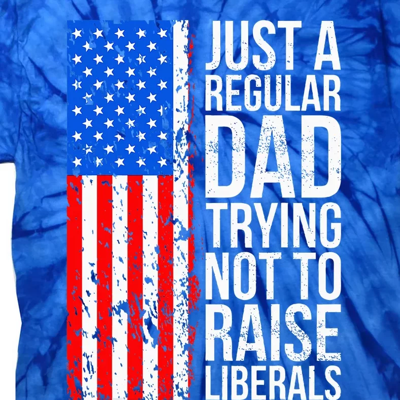 Antiliberal Just A Regular Dad Trying Not To Raise Liberals Tie-Dye T-Shirt