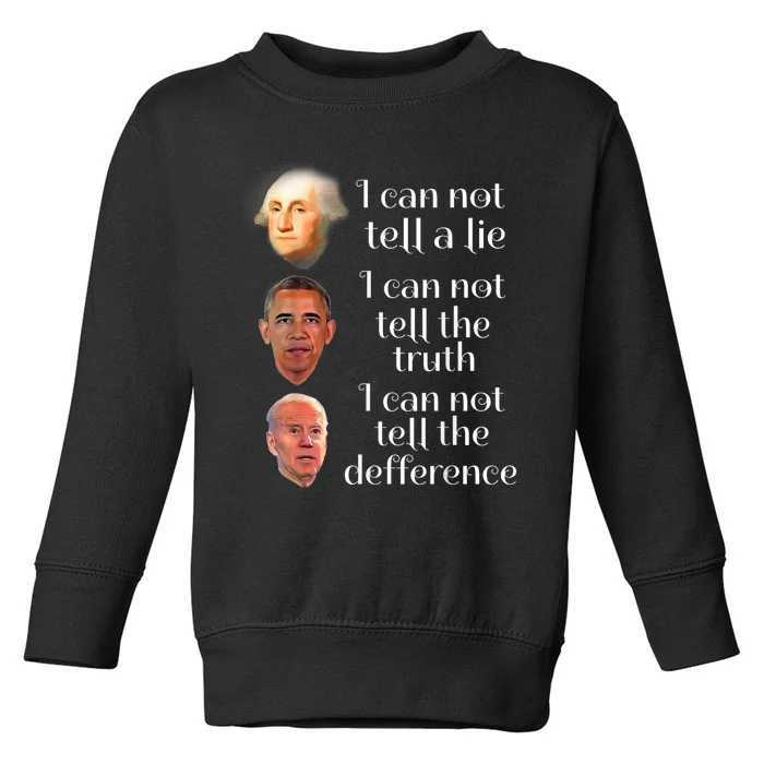 Anti Joe Biden I CanT Tell The Truth Lie Or The Difference Toddler Sweatshirt