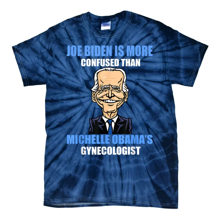 Anti Joe Biden Is More Confused Than Obamas Gynecologist Tie-Dye T-Shirt