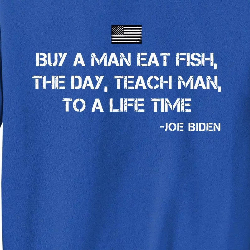 Anti Joe Biden Quote Buy A Man Eat Fish Tall Sweatshirt