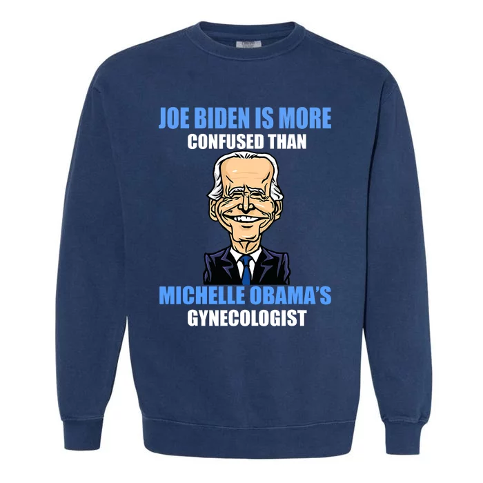 Anti Joe Biden Is More Confused Than Obamas Gynecologist Garment-Dyed Sweatshirt