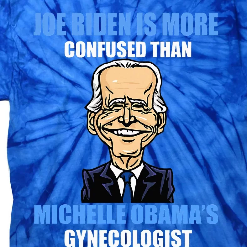 Anti Joe Biden Is More Confused Than ObamaS Gynecologist Tie-Dye T-Shirt