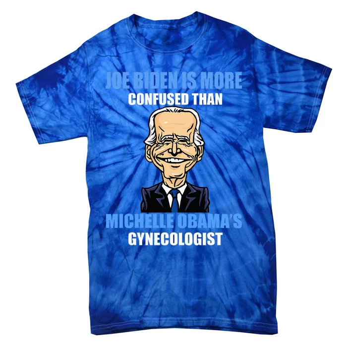 Anti Joe Biden Is More Confused Than ObamaS Gynecologist Tie-Dye T-Shirt