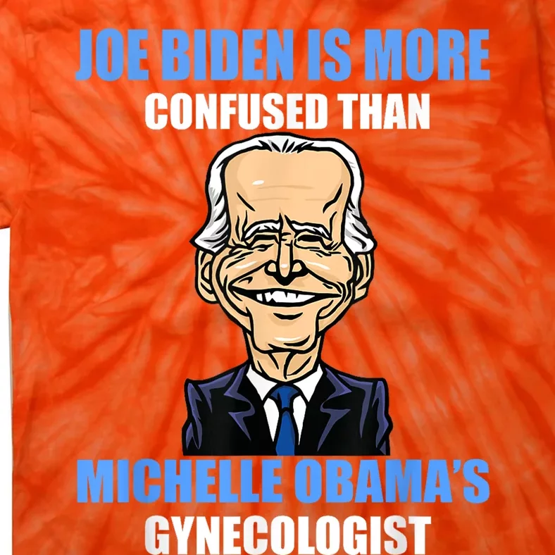 Anti Joe Biden Is More Confused Than Obamas Gynecologist Tie-Dye T-Shirt