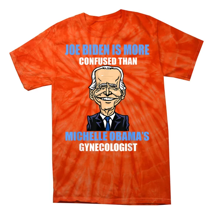 Anti Joe Biden Is More Confused Than Obamas Gynecologist Tie-Dye T-Shirt