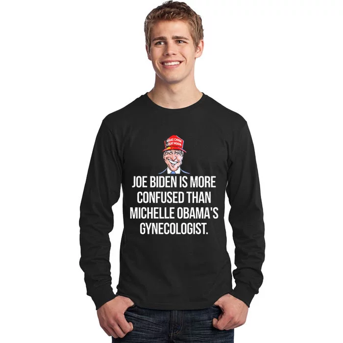 Anti Joe Biden Is More Confused Than Obama's Gynecologist Tall Long Sleeve T-Shirt