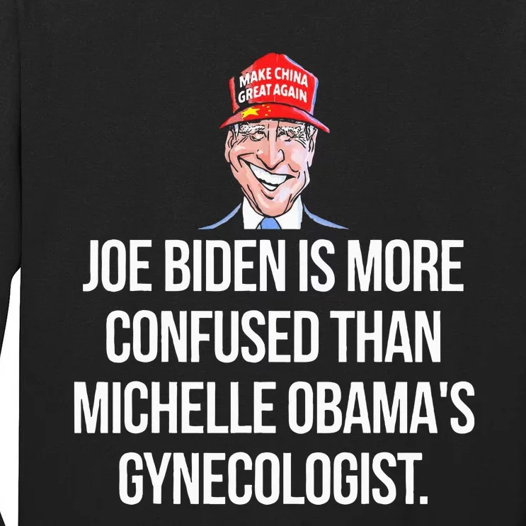 Anti Joe Biden Is More Confused Than Obama's Gynecologist Tall Long Sleeve T-Shirt