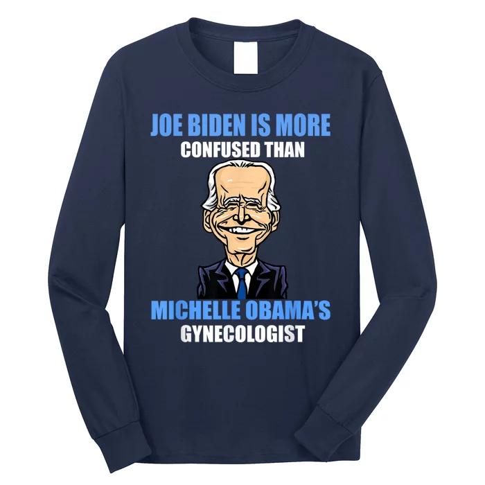 Anti Joe Biden Is More Confused Than ObamaS Gynecologist Long Sleeve Shirt