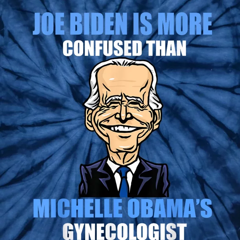 Anti Joe Biden Is More Confused Than ObamaS Gynecologist Tie-Dye T-Shirt