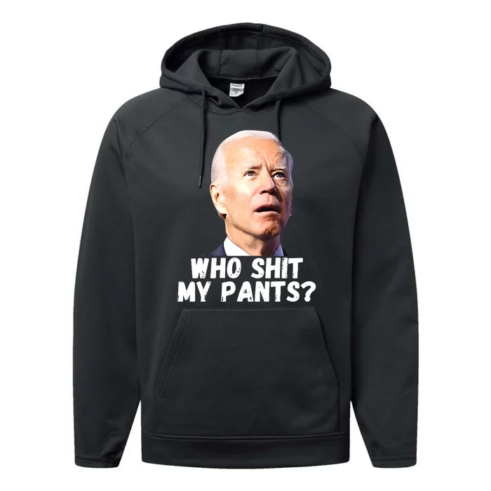 Anti Joe Biden Who Shit My Pants Funny Anti Biden Performance Fleece Hoodie