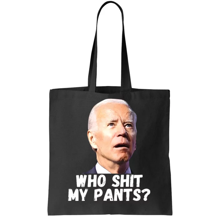 Anti Joe Biden Who Shit My Pants Funny Anti Biden Tote Bag