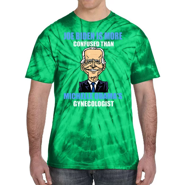 Anti Joe Biden Is More Confused Than ObamaS Gynecologist Tie-Dye T-Shirt