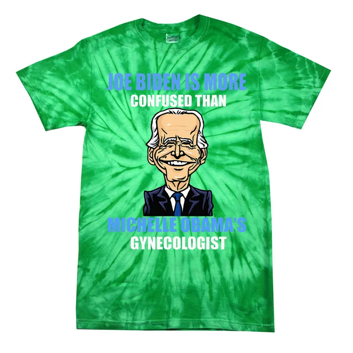 Anti Joe Biden Is More Confused Than ObamaS Gynecologist Tie-Dye T-Shirt