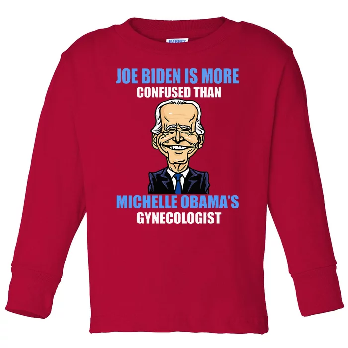 Anti Joe Biden Is More Confused Than ObamaS Gynecologist Toddler Long Sleeve Shirt