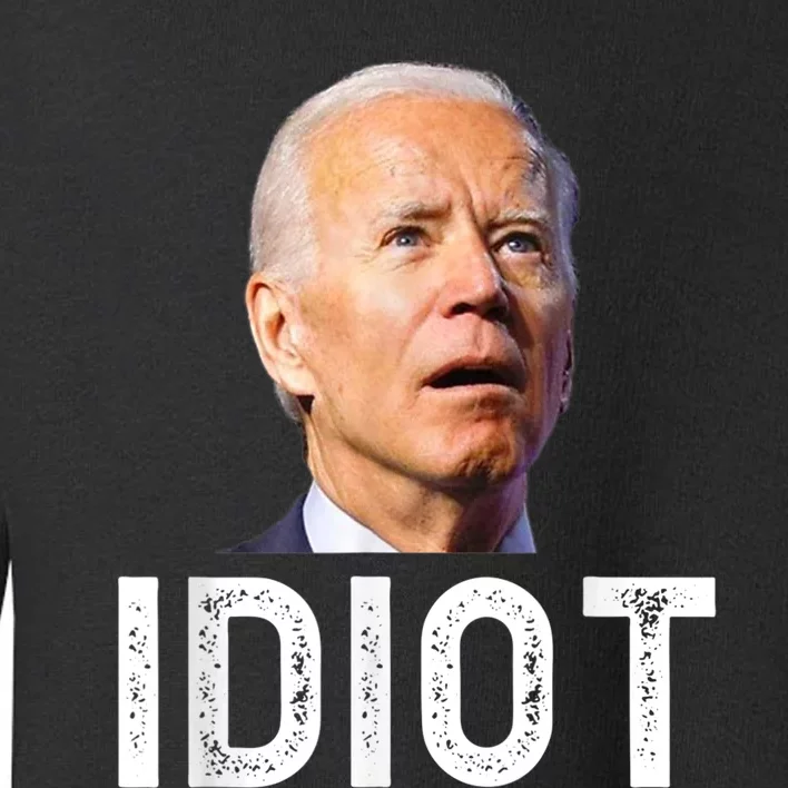 Anti Joe Biden Is An Idiot Toddler Sweatshirt