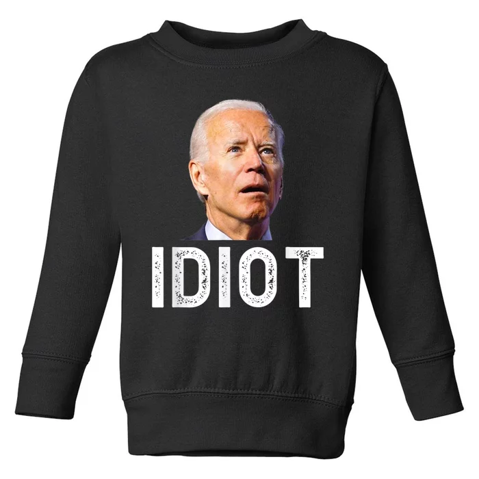 Anti Joe Biden Is An Idiot Toddler Sweatshirt