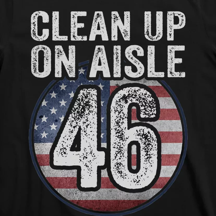 Anti Joe Biden Trump 2024 Back America Clean Up On Aisle 46 T-Shirt