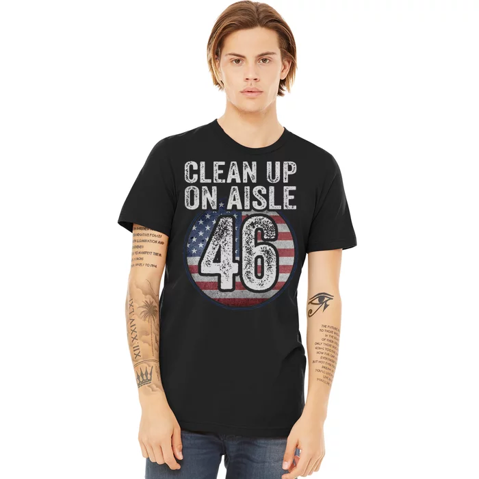 Anti Joe Biden Trump 2024 Back America Clean Up On Aisle 46 Premium T-Shirt