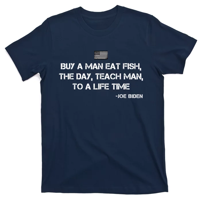 Anti Joe Biden Quote Buy A Man Eat Fish T-Shirt