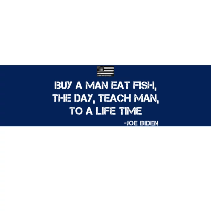 Anti Joe Biden Quote Buy A Man Eat Fish Bumper Sticker