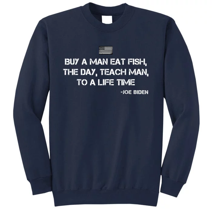 Anti Joe Biden Quote Buy A Man Eat Fish Tall Sweatshirt