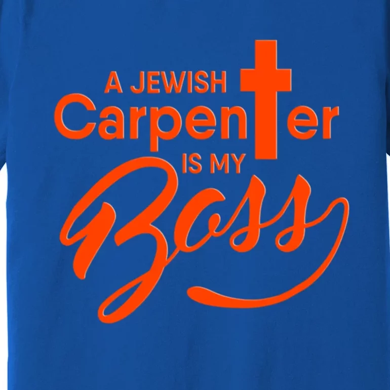 A Jewish Carpenter Is My Boss Carpentry Jesus Tee Gift Love Gift Premium T-Shirt