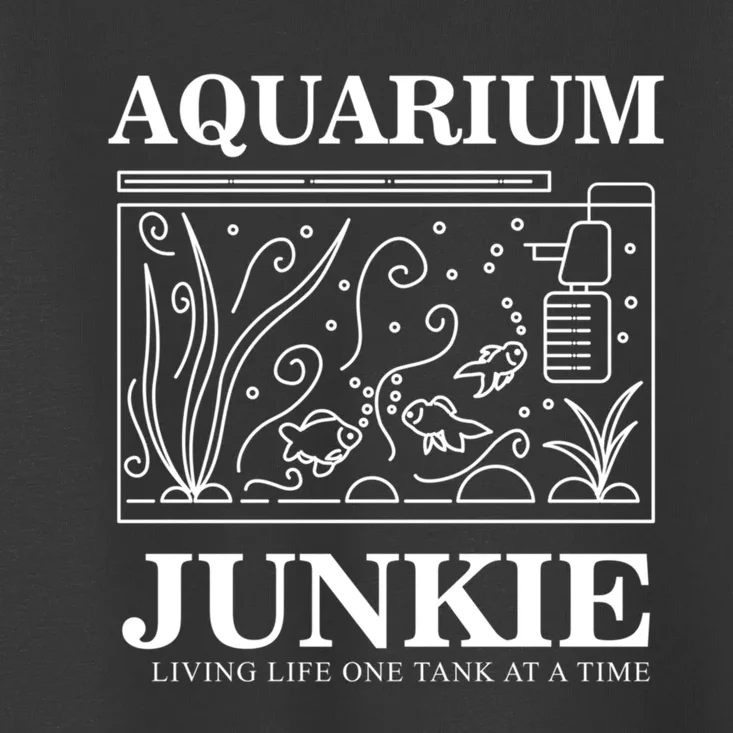 Aquarium Junkie Gift Aquarist Tank Fish Keeping Lover Meaningful Gift Toddler T-Shirt