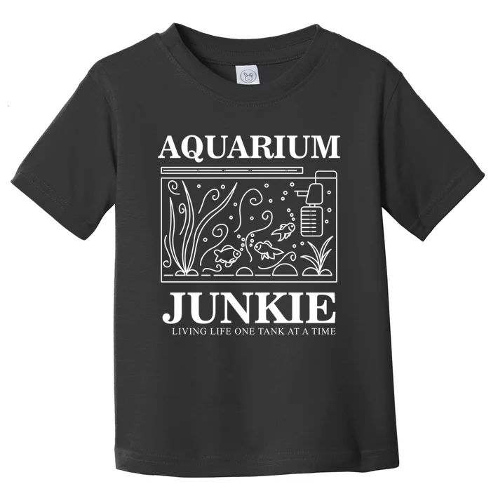 Aquarium Junkie Gift Aquarist Tank Fish Keeping Lover Meaningful Gift Toddler T-Shirt