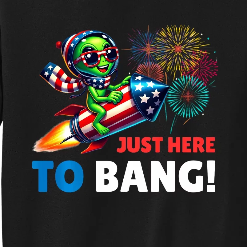 Alien Just Here To Bang Alien Riding A Rocket Fireworks Ufo Tall Sweatshirt