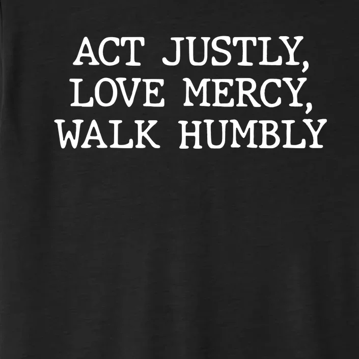 Act Justly Love Mercy Walk Humbly Bible Verse ChromaSoft Performance T-Shirt