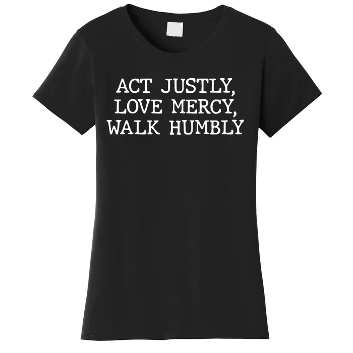 Act Justly Love Mercy Walk Humbly Women's T-Shirt