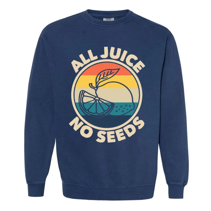 All Juice No Seeds Lemon Retro Funny Vasectomy Garment-Dyed Sweatshirt