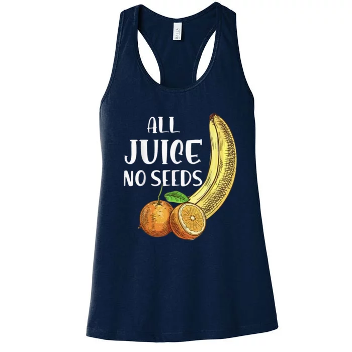 All Juice No Seeds Funny All Juice No Seeds Women's Racerback Tank