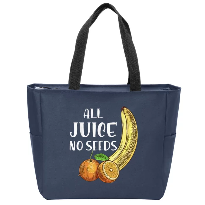 All Juice No Seeds Funny All Juice No Seeds Zip Tote Bag