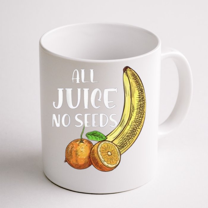 All Juice No Seeds Funny All Juice No Seeds Front & Back Coffee Mug